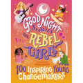 Good Night Stories for Rebel Girls: 100 Inspiring Young Changemakers