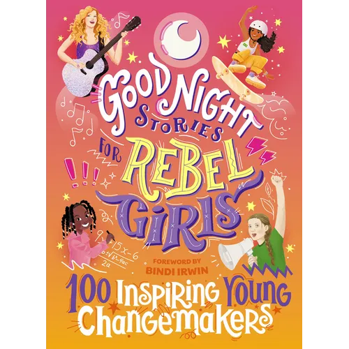 Good Night Stories for Rebel Girls: 100 Inspiring Young Changemakers