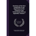 Decisions of the First Comptroller in the Department of the Treasury of the United States With an Appendix, Volume 7