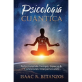 Psicología Cuántica: Reformulando el Tiempo, Espacio y las Conexiones Interpersonales