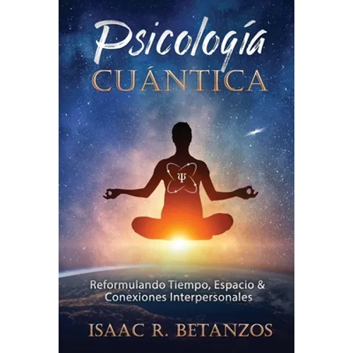 Psicología Cuántica: Reformulando el Tiempo, Espacio y las Conexiones Interpersonales