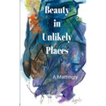 Beauty in Unlikely Places