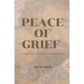 Peace of Grief: A Collection Of Poems For Times Of Loss