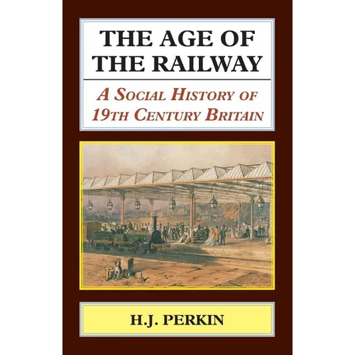 The Age of the Railway: A Social History of 19th Century Britain