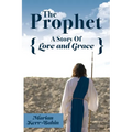 The Prophet: A Story Of Love and Grace