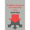 The Military Strategy of the Soviet Union: A History