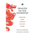 Dragon on Our Doorstep: Managing China Through Military Power