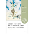 Greek and Roman Antiquity in First World War Poetry: Making Connections