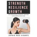 Strength, Resilience, Growth: How I Defied Physical and Mental Limitations and Took Control of My Future