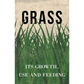 Grass - Its Growth, Use and Feeding
