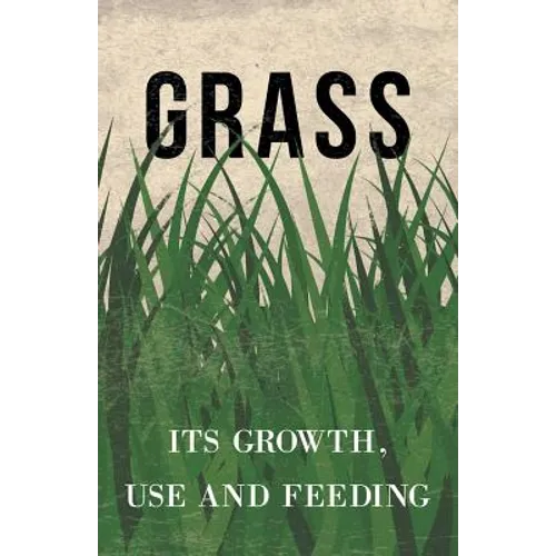 Grass - Its Growth, Use and Feeding