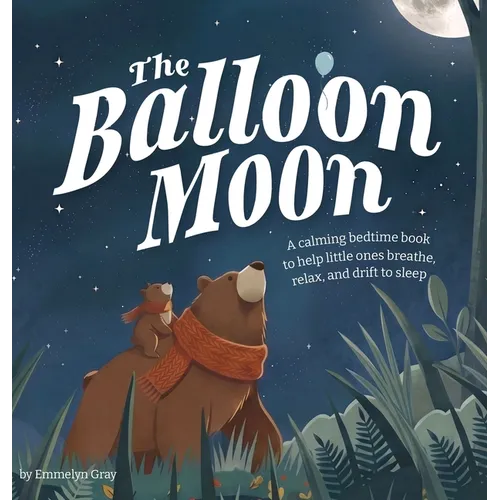 The Balloon Moon: A calming bedtime book to help little ones breathe, relax, and drift to sleep