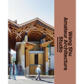 Wang Shu and Amateur Architecture Studio