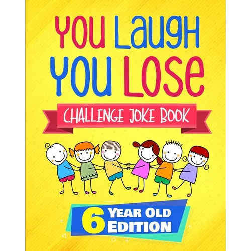 You Laugh You Lose Challenge Joke Book: 6 Year Old Edition: The LOL Interactive Joke and Riddle Book Contest Game for Boys and Girls Age 6