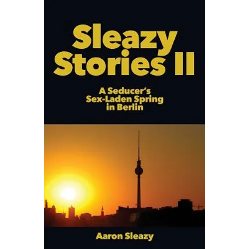 Sleazy Stories II: A Seducer's Sex-Laden Spring in Berlin