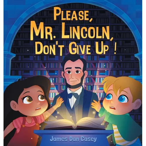 Please, Mr. Lincoln, Don't Give Up!