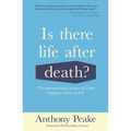 Is There Life After Death?: The Extraordinary Science of What Happens When We Die