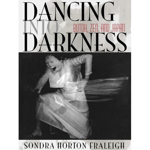 Dancing Into Darkness: Butoh, Zen, and Japan