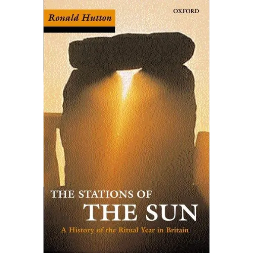 The Stations of the Sun: A History of the Ritual Year in Britain. Ronald Hutton