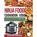 Ninja Foodi Cookbook 1000: Amazingly Tasty Tendercrispy Ninja Foodi Pressure Cooker Recipes for Your Whole Family