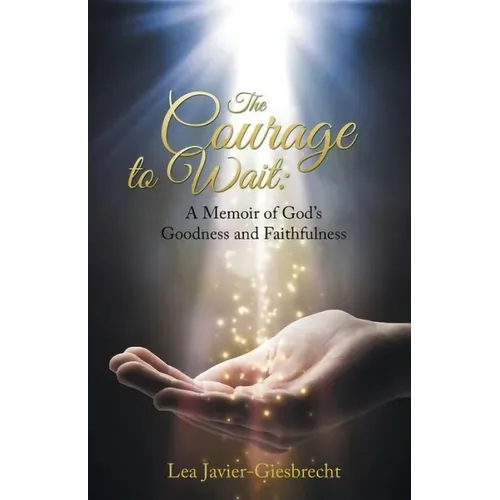 The Courage to Wait: A Memoir of God's Goodness and Faithfulness