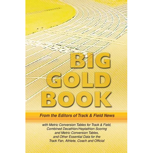 Track & Field News' Big Gold Book: Metric Conversion Tables for Track & Field, Combined Decathlon/Heptathlon Scoring and Metric Conversion Tables, and