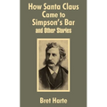 How Santa Claus Came to Simpson's Bar & Other Stories
