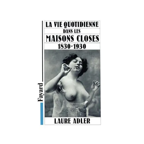 La Vie quotidienne dans les maisons closes