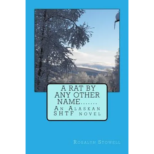 A Rat By Any Other Name....: An Alaskan SHTF novel