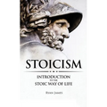 Stoicism: Introduction to The Stoic Way of Life