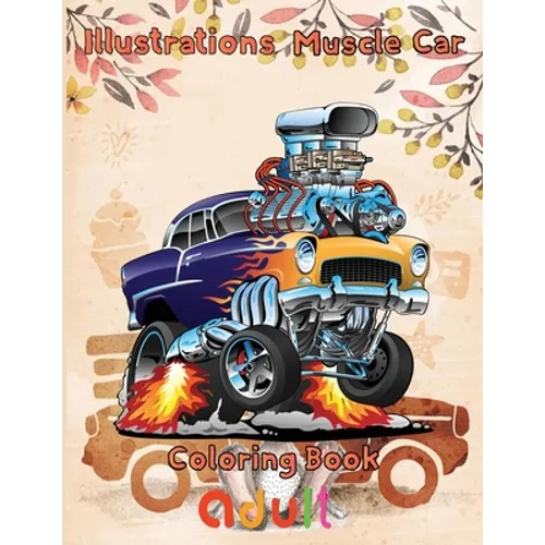 Illustrations Muscle Car Coloring Book adult: 8.5''x11''/ Muscle Car Coloring Book