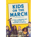 Kids on the March: 15 Stories of Speaking Out, Protesting, and Fighting for Justice