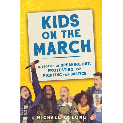 Kids on the March: 15 Stories of Speaking Out, Protesting, and Fighting for Justice
