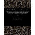 Intellectual Development of Children, from First Expression of Consciousness to Age Eight. a Manual for Educators. Included in the Book Are Drawings (