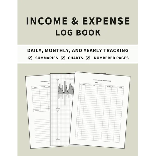 Income and Expense Log Book: Accounting and Bookkeeping Ledger Book for Daily, Monthly, and Yearly Tracking for Personal Finance and Small Business (S