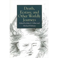 Death, Ecstasy, and Other Worldly Journeys