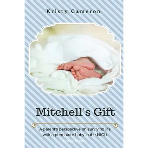 Mitchell's Gift - A parent's perspective on surviving life... with a premature baby in the NICU.
