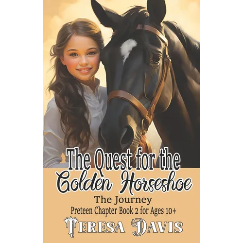 The Quest for the Golden Horseshoe: The Journey, Preteen Chapter Book 2 For Ages 10+