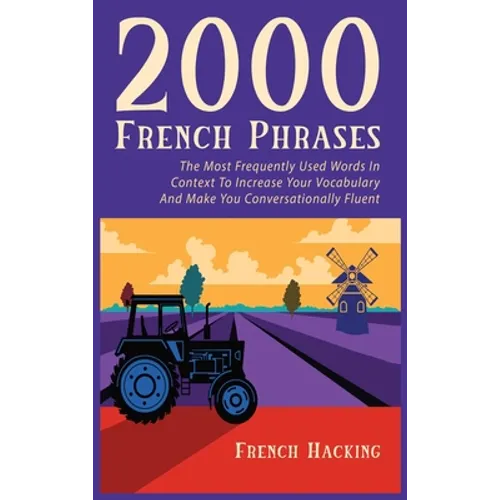 2000 French Phrases - The most frequently used words in context to increase your vocabulary and make you conversationally fluent