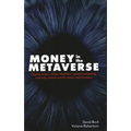 Money in the Metaverse: Digital Assets, Online Identities, Spatial Computing and Why Virtual Worlds Mean Real Business