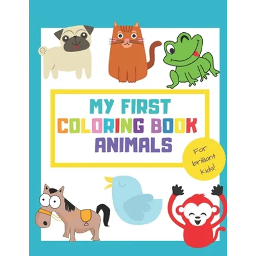 My First Coloring Book Animals: Fun Children's Activity Coloring Books for Toddlers and Kids ages +1 - Simple Pictures to Learn Color and Paint - Idea