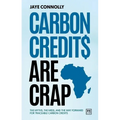Carbon Credits Are Crap: The Myths, the Mess, and the Way Forward for Traceable Carbon Credits
