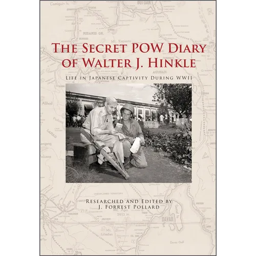The Secret POW Diary of Walter J. Hinkle: Life in Japanese Captivity During WWII