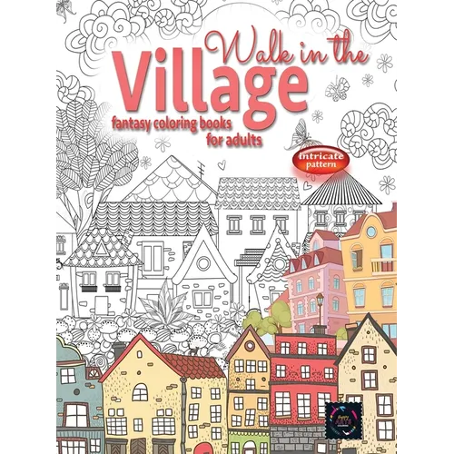 WALK IN THE VILLAGE fantasy coloring books for adults intricate pattern: City & Village coloring books for adults