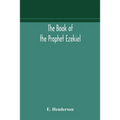 The Book Of The Prophet Ezekiel: Translated From The Original Hebrew: With A Commentary, Critical, Philological, And Exegetical