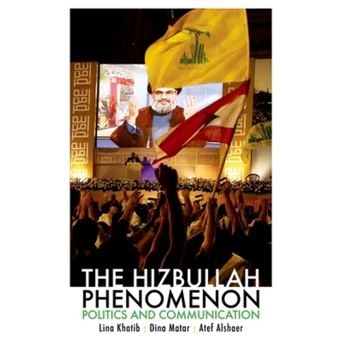 The Hizbullah Phenomenon: Politics and Communication