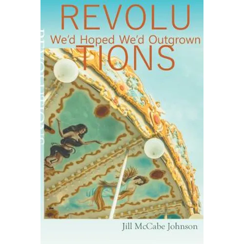 Revolutions We'd Hoped We'd Outgrown