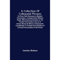A Collection Of Colloquial Phrases: On Every Topic Necessary To Maintain Conversation; Arranged Under Different Heads; With Numerous Remarks On The Pe