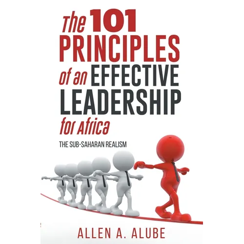 The 101 Principles of an Effective Leadership for Africa: The Sub-Saharan Realism