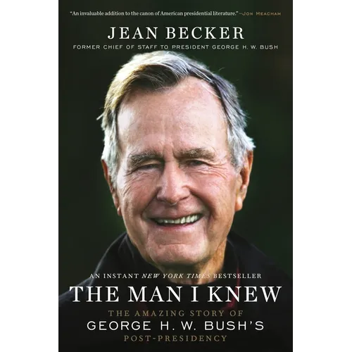 The Man I Knew: The Amazing Story of George H. W. Bush's Post-Presidency
